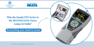 Why imada ZTS series force gauge is the bestselling force gauge in india