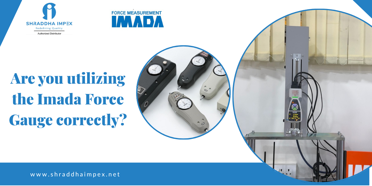 Are you utilizing the Imada Force Gauge correctly features of imada force gauge